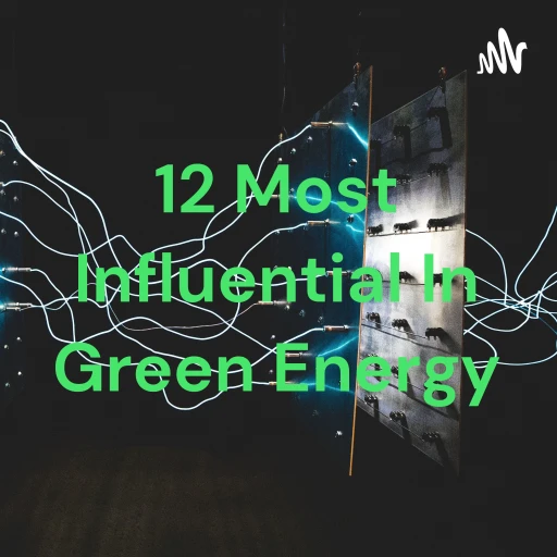 12 Most Influential In Green Energy