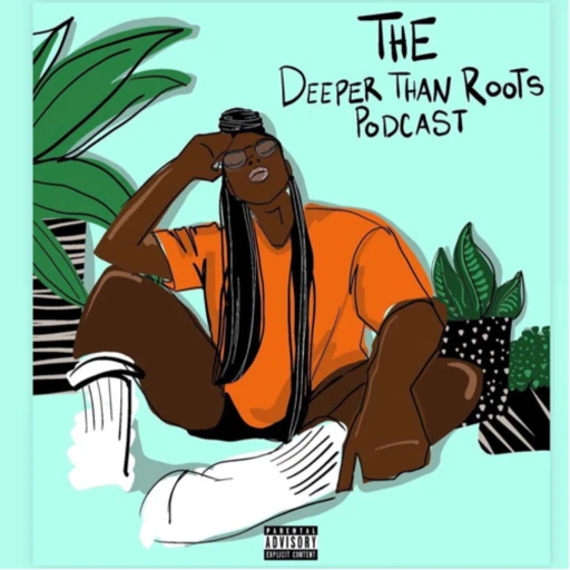 THE DEEPER THAN ROOTS PODCAST