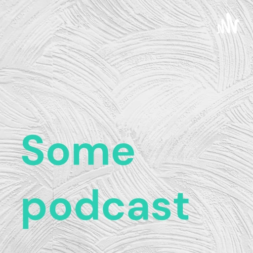 Some podcast