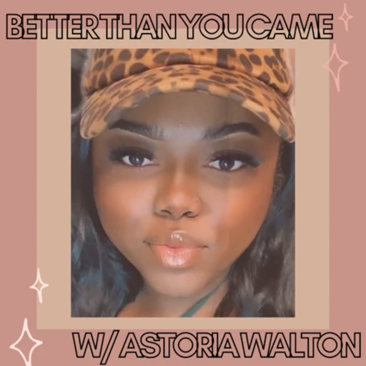 Better than you came w/ Astoria Walton