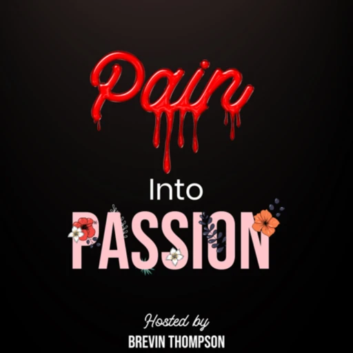 Pain Into Passion