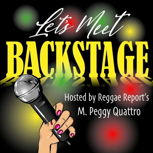 Let’s Meet Backstage… Hosted by Reggae Report’s M. Peggy Quattro