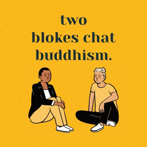 Two Blokes Chat Buddhism