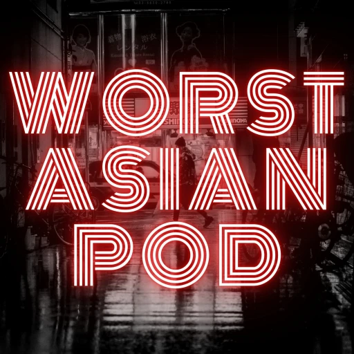 Worst Asian Podcast