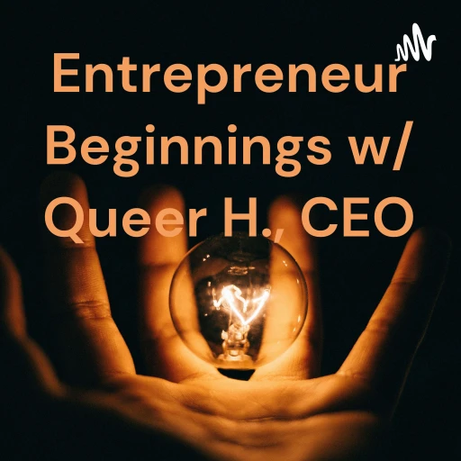 Entrepreneur Beginnings w/ Queer H., CEO