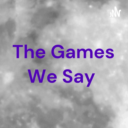 The Games We Say