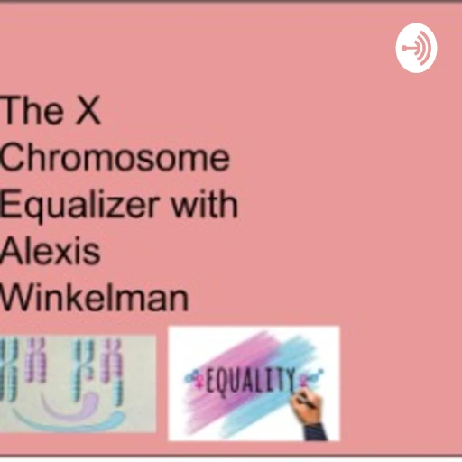 The X Chromosome Equalizer With Alexis Winkelman