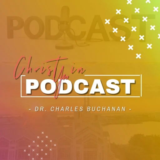 The Christ in YOU Podcast with Dr. Charles Buchanan