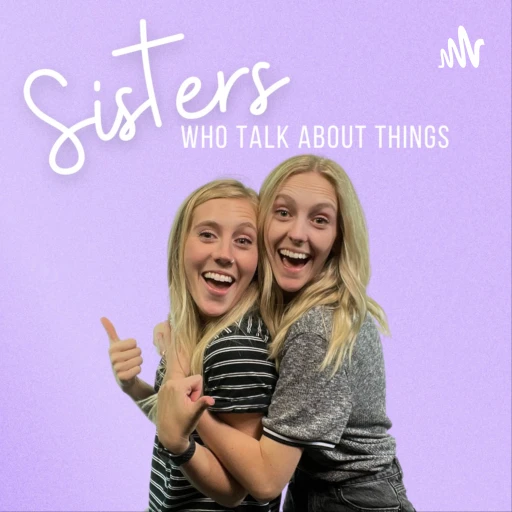 Sisters Who Talk About Things