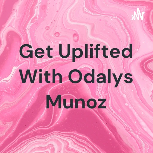 Get Uplifted With Odalys Munoz