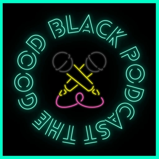 The Good Black Podcast