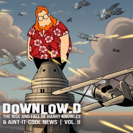 Downlowd: The Rise and Fall of Harry Knowles and Ain’t It Cool News