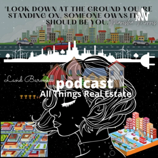 ALL THINGS REAL ESTATE with Land Baroness