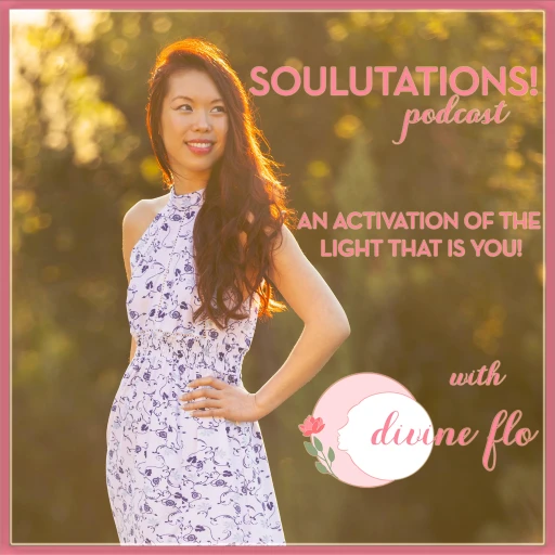 SOULUTATIONS! Podcast with Divine Flo: An Activation of the Light That IS YOU!