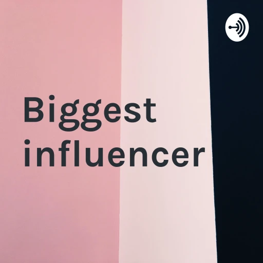 Biggest influencer