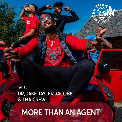 More Than An Agent with Dr. Jake Tayler Jacobs and Tha Crew