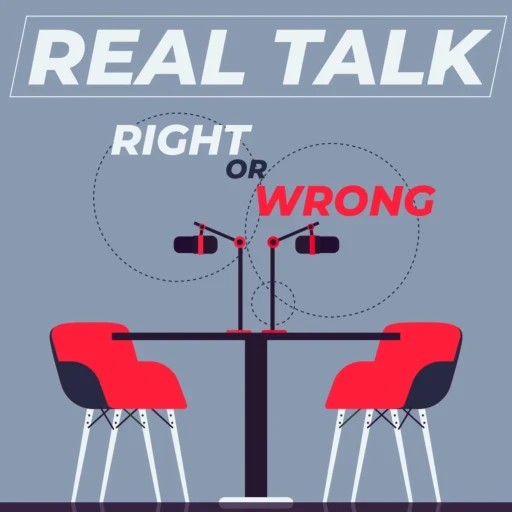 Real Talk: Right or Wrong