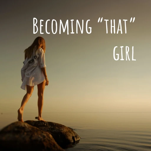 Becoming “that” girl