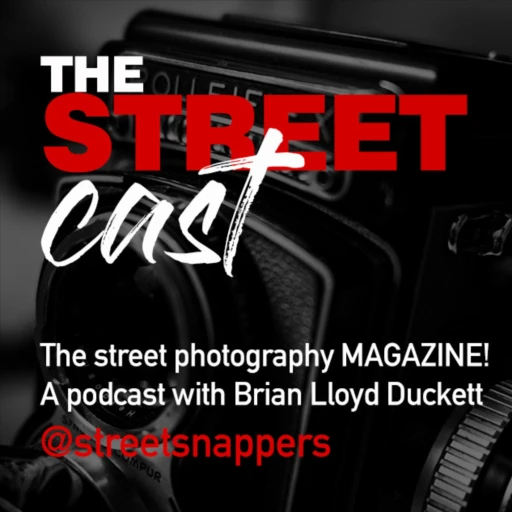 The Street Cast – STREET PHOTOGRAPHY PODCAST with Brian Lloyd Duckett