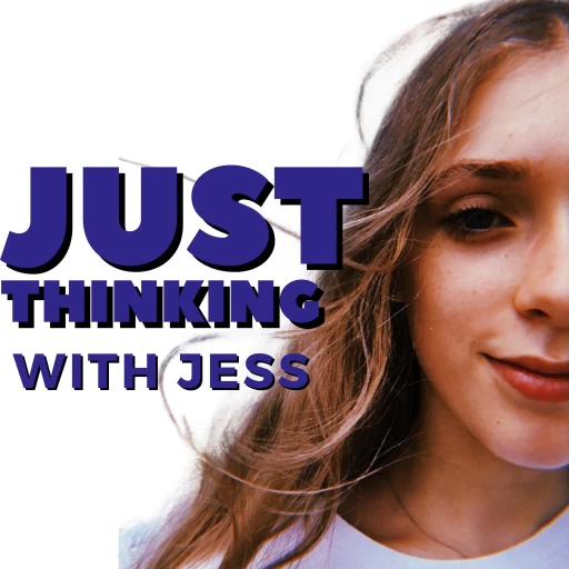 Just Thinking With Jess