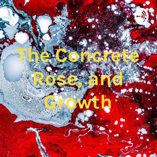 The Concrete Rose, and Growth