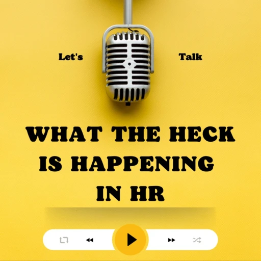 What the Heck Is Happening in HR?