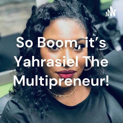 So Boom, it’s Yahrasiel The Multipreneur!