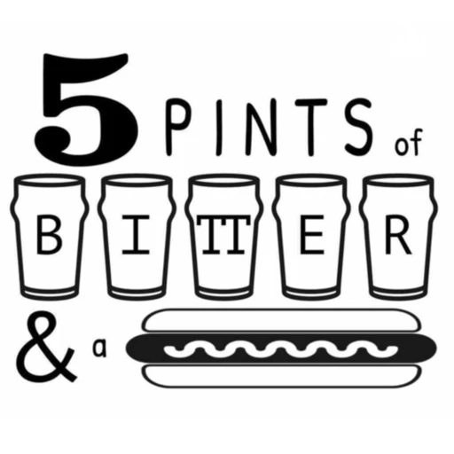 5 Pints of Bitter and a Hot Dog