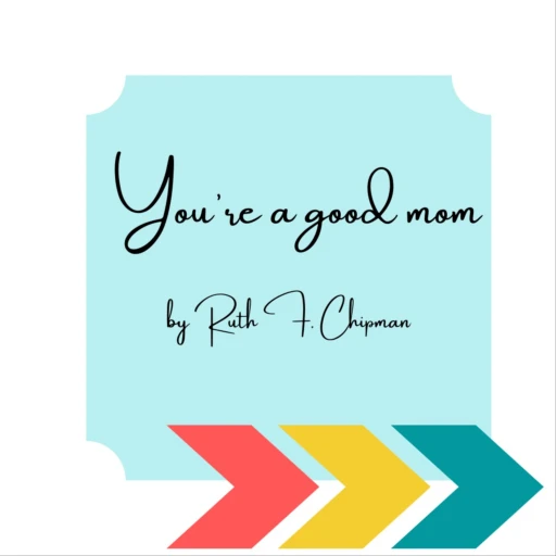 You’re a good mom by Ruth F. Chipman