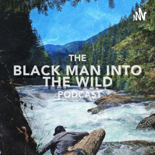 The Black Man Into the Wild Podcast