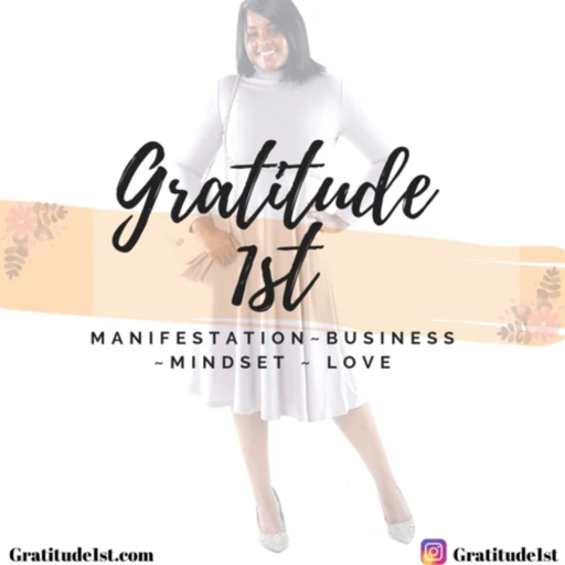 Gratitude 1st – Manifestation, Business, Mindset