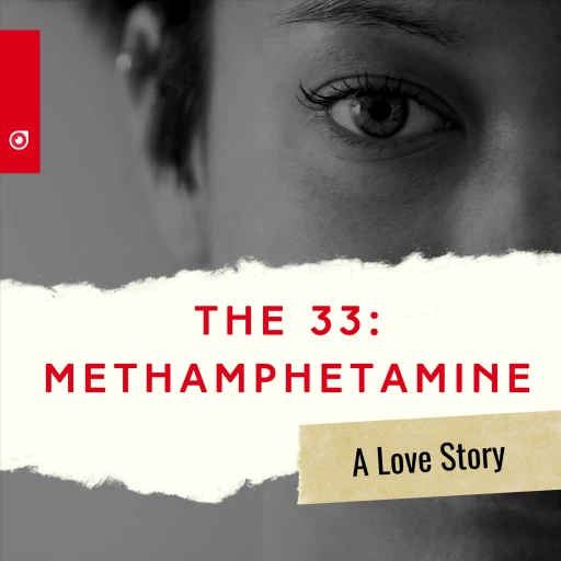 The “33”: Methamphetamine: A Love Story