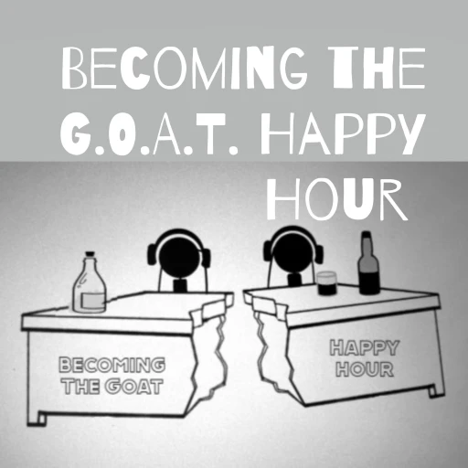 Becoming the G.O.A.T. Happy Hour