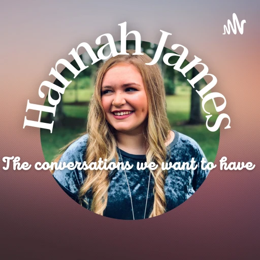 Hannah James: The Conversations We Want To Have