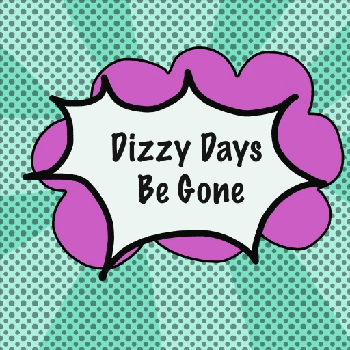 Dizzy Days Be Gone