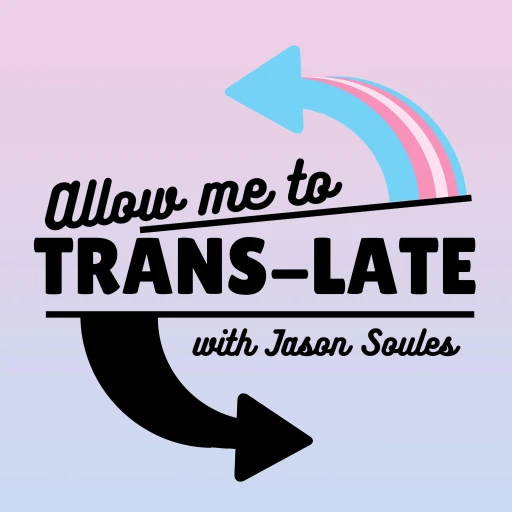 Allow Me to Trans-Late