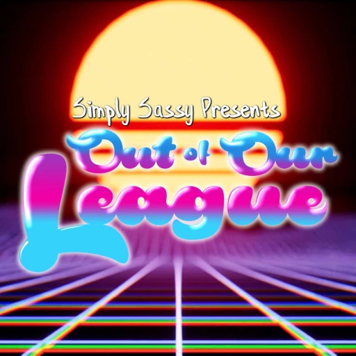 Simply Sassy Presents – Out Of Our League