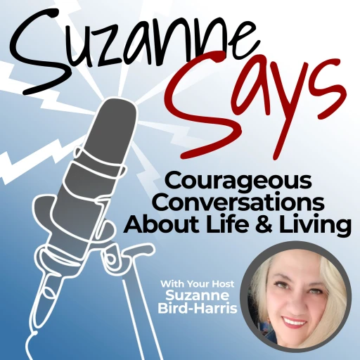 SuzanneSays… Courageous Conversations About Life and Living