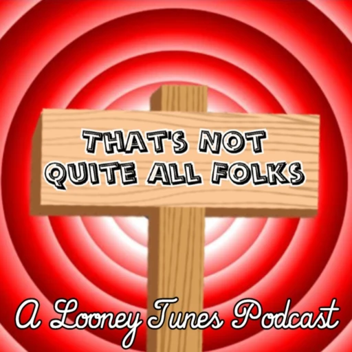 That’s Not Quite All Folks: A Looney Tunes Podcast