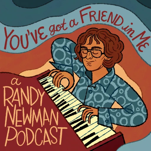 You Got A Friend In Me: A Randy Newman Podcast