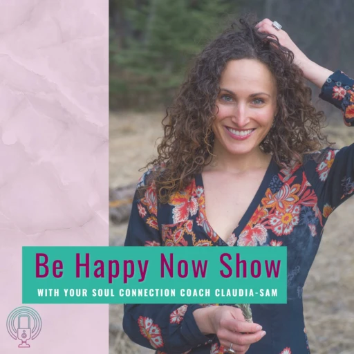 Be Happy Now Show with Claudia-Sam