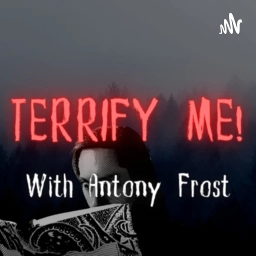 TERRIFY ME! With Antony Frost