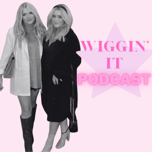 Wiggin’ It Podcast