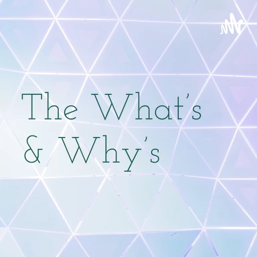 The What’s & Why’s