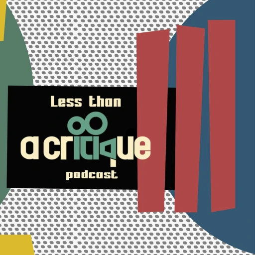 Less than a critique podcast