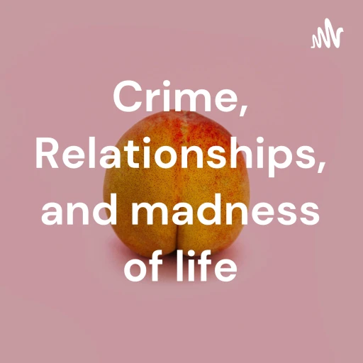 Crime, Relationships, and madness of life