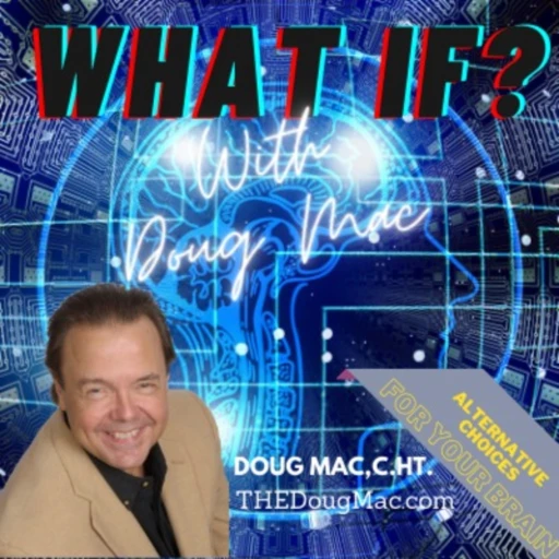 WHAT IF? With Doug Mac