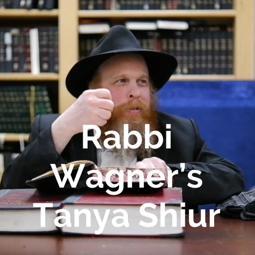 Rabbi Wagner’s Tanya Shiur