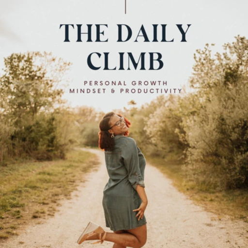 The Daily Climb: Personal Growth, Mindset, & Self Awareness Tips for Women