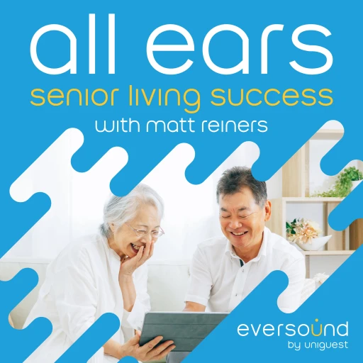 All Ears – Senior Living Success with Matt Reiners